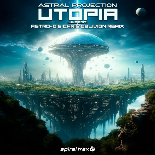 Astral Projection - Utopia (Astro-D & Chris Oblivion Live Edit Remix) (​​SPIT331 - Spiral Trax)