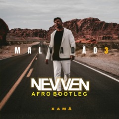 XAMÃ - Malvadão 3 ( NEVVEN Afro Bootleg )