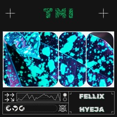 Hyeja & Fellix - TMI (Original Mix)