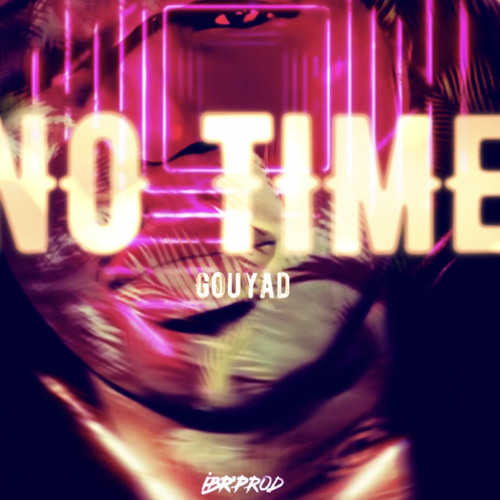 GOUYAD "No Time"