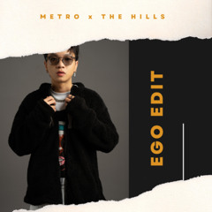 METRO x THE HILLS - EGO EDIT