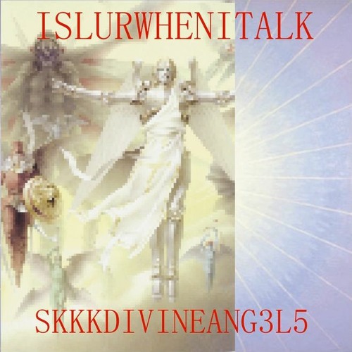 Islurwhenitalk - skkkdivineangels 🕧🕧🕧 //4jay mixx\\ (prod. 4jay)