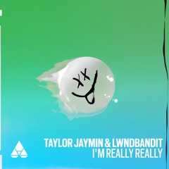 Taylor Jaymin & LWNDBandit - I'm Really Really
