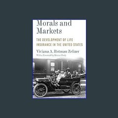 Read Ebook 📖 Morals and Markets: The Development of Life Insurance in the United States (Legacy Ed