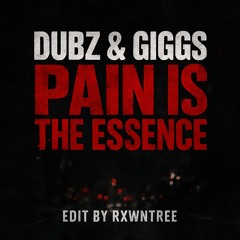 DUBZ & GIGGS - PAIN IS THE ESSENCE (RXWNTREE EDIT)