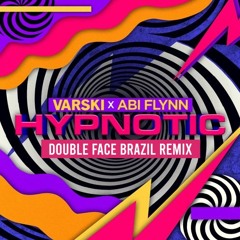 Varski x Abi Flynn - Hypnotic (Double Face Brazil Remix)