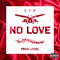 L.I.K - NO LOVE [Prod By.Level]