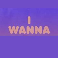 I Wanna