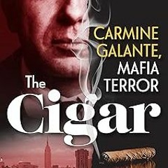 The Cigar: Carmine Galante, Mafia Terror BY Frank Dimatteo (Author),Michael Benson (Author) +Sa