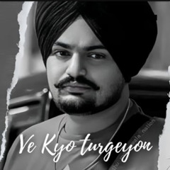 Ve Kyo Turgeyan - Sidhu Moosewala
