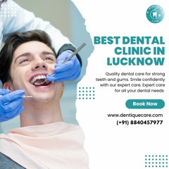 Best Dental clinic in Lucknow - Dentiquecare