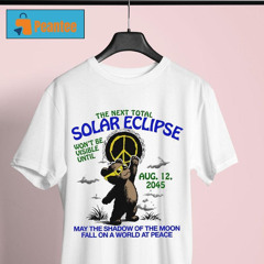 The Next Total Solar Eclipse Won't Be Visible Until August 12, 2045 Shirt
