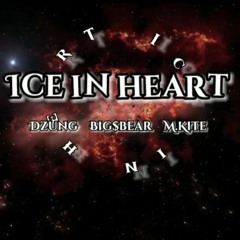 ICE IN HEART - Dzungg x BigBear x M.Kite