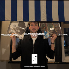 Delayed Departure w/ Fu Diko @Pilot Radio - 27 August 2025