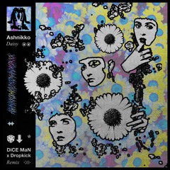 Ashnikko - Daisy [DiCE MaN X Dropkick Remix]