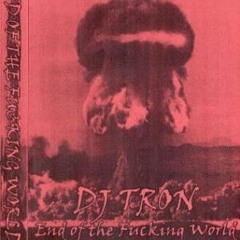 DJ Tron - End Of The Fucking World - 1996