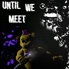 [FNaF Song] DHeusta - Until We Meet
