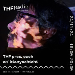 THF Presents: ouch w/ bianyachichi // 24.11.2024