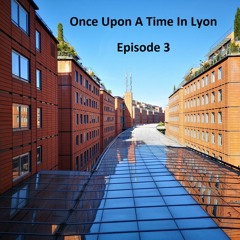 Once Upon A Time In Lyon - Ep3 - 02.08.2022