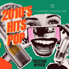 Sucrerie Musicale #26 - 2010s Hits Pop