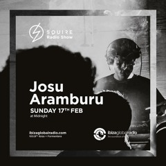 Squire Radio Show 309 - Ibiza Global Radio - Guest Mix By Josu Aramburu