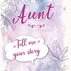 Access KINDLE 💛 Aunt Tell me your Story: A Guided Keepsake Journal for your Auntie t