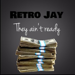 Retro Jay - They Ain’t Ready (Rap Song)