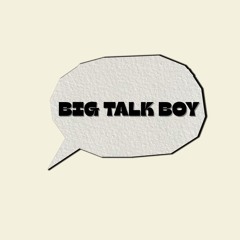 BIG TALK , BOY