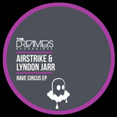 Airstrike & Lyndon Jarr - Rave Circus EP - The Dreamers Recordings 040