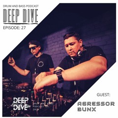 DEEP DIVE Podcast Guest AGRESSOR BUNX :27