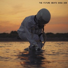 The Future Beats Show Episode 228
