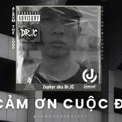 [Album The Loop] Cảm Ơn Cuộc Đời - Zephyr aka Dr.JC