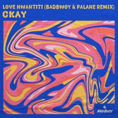 Ckay - love nwantiti (Badbwoy & Palane Remix)
