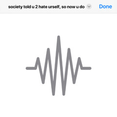 society told u 2 hate urself, so now u do