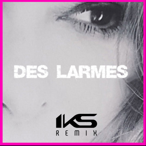 Des larmes (IKS REMIX) (REMASTER 2025)