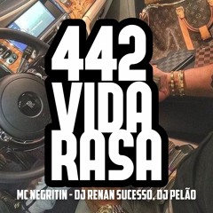 MC NEGRITIN 442 VIDA RASA ( DJ RENAN SUCESSO & DJ PELÃO )