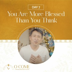 You Are More Blessed Than You Think | O Come Simbang Gabi Day 7