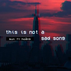 KietHuynh Ft Hoāng  -This Is Not A Sad Song