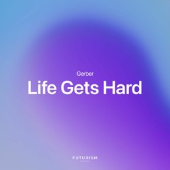 Gerber - Life Gets Hard