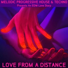 Love from a Distance an EDM Love Story by DJ MPHT Melodic Progressive House Techno Electronic Trance
