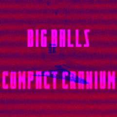 Big Balls, Compact Cranium (Original Mix)