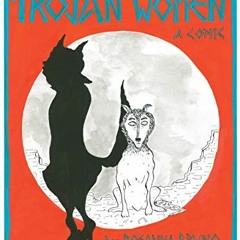 [View] PDF 💛 The Trojan Women: A Comic by  Euripides,Anne Carson,Rosanna Bruno PDF E