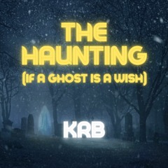 The Haunting (If A Ghost Is A Wish)