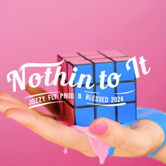 Nothin to It (prod. B. Blessed) - Jozzy Fly