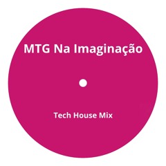 MTG Na Imaginação (Tech House Mix)