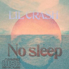 LIL CRASH - NO SLEEP