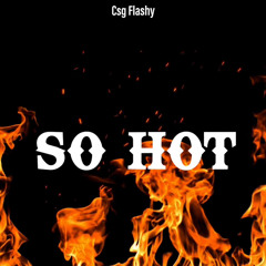 CSG FLASHY - So Hot