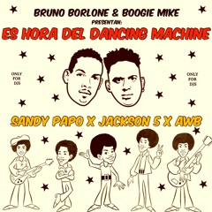 Sandy Papo x Jackson 5 x AWB - Es Hora Del Dancing Machine (Bruno Borlone & Boogie Mike Remix)