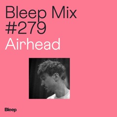 Bleep Mix #279 - Airhead