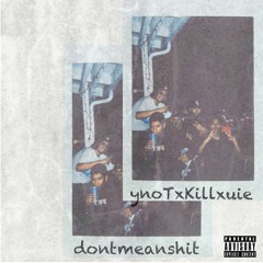 dontmeanshit (ynot)